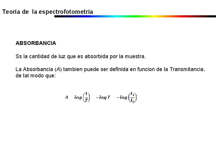 Teoría de la espectrofotometría ABSORBANCIA Ss la cantidad de luz que es absorbida por Teoría de la espectrofotometría ABSORBANCIA Ss la cantidad de luz que es absorbida por