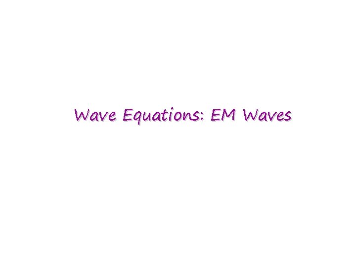 Wave Equations: EM Waves 