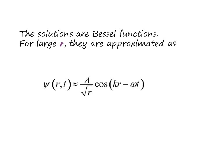 The solutions are Bessel functions. For large r, they are approximated as 