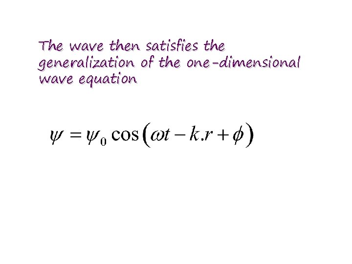 The wave then satisfies the generalization of the one-dimensional wave equation 