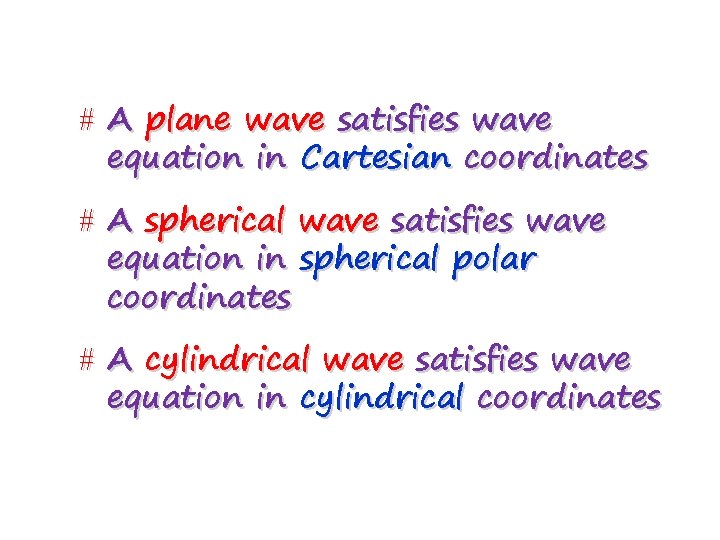 # A plane wave satisfies wave equation in Cartesian coordinates # A spherical wave