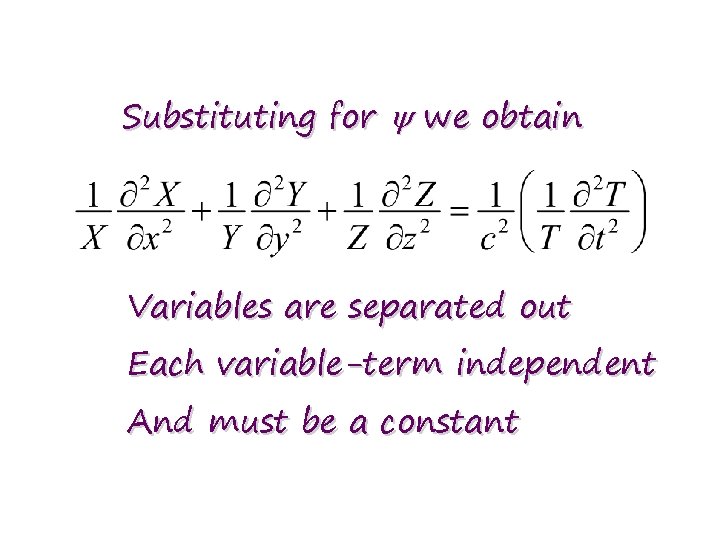 Substituting for we obtain Variables are separated out Each variable-term independent And must be