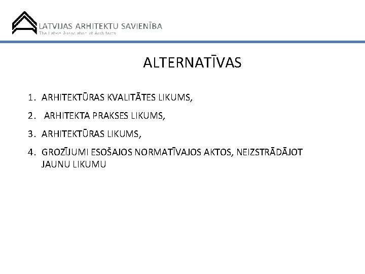 ALTERNATĪVAS 1. ARHITEKTŪRAS KVALITĀTES LIKUMS, 2. ARHITEKTA PRAKSES LIKUMS, 3. ARHITEKTŪRAS LIKUMS, 4. GROZĪJUMI