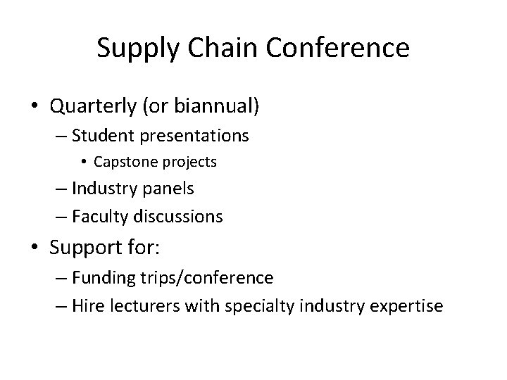 Supply Chain Conference • Quarterly (or biannual) – Student presentations • Capstone projects –