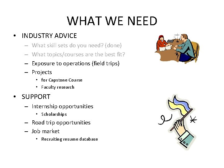 WHAT WE NEED • INDUSTRY ADVICE – – What skill sets do you need?