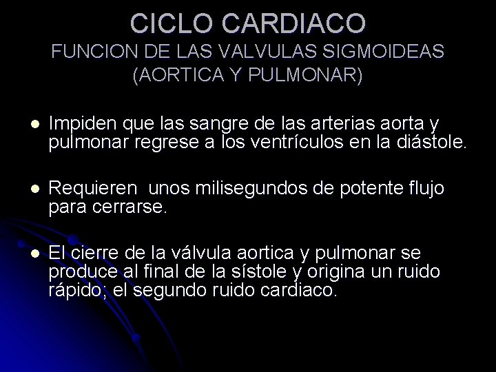 CICLO CARDIACO FUNCION DE LAS VALVULAS SIGMOIDEAS (AORTICA Y PULMONAR) l Impiden que las