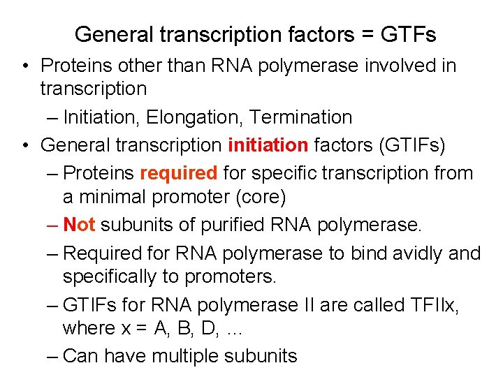 General transcription factors = GTFs • Proteins other than RNA polymerase involved in transcription General transcription factors = GTFs • Proteins other than RNA polymerase involved in transcription