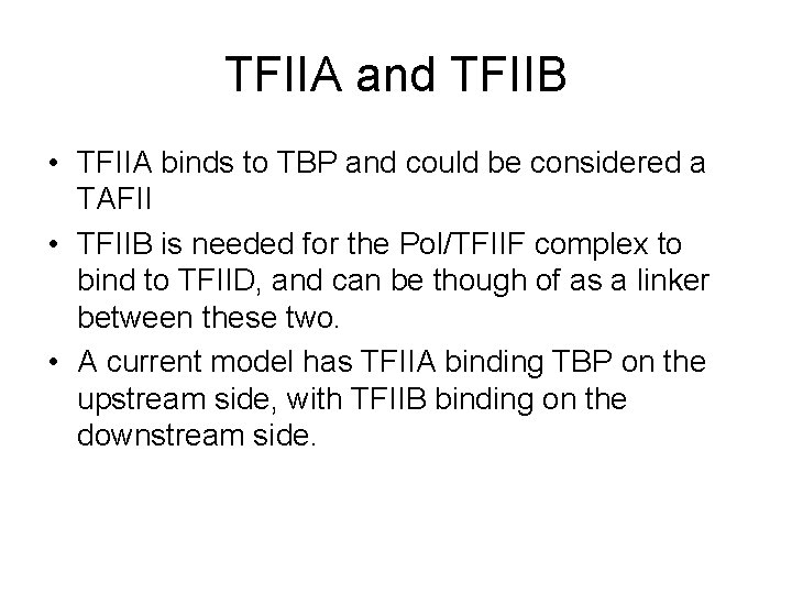 TFIIA and TFIIB • TFIIA binds to TBP and could be considered a TAFII TFIIA and TFIIB • TFIIA binds to TBP and could be considered a TAFII