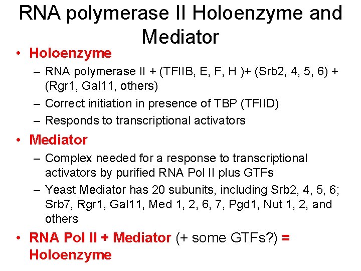 RNA polymerase II Holoenzyme and Mediator • Holoenzyme – RNA polymerase II + (TFIIB, RNA polymerase II Holoenzyme and Mediator • Holoenzyme – RNA polymerase II + (TFIIB,