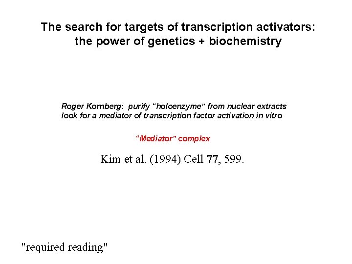The search for targets of transcription activators: the power of genetics + biochemistry Roger The search for targets of transcription activators: the power of genetics + biochemistry Roger