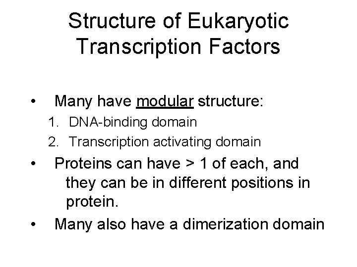 Structure of Eukaryotic Transcription Factors • Many have modular structure: 1. DNA-binding domain 2. Structure of Eukaryotic Transcription Factors • Many have modular structure: 1. DNA-binding domain 2.