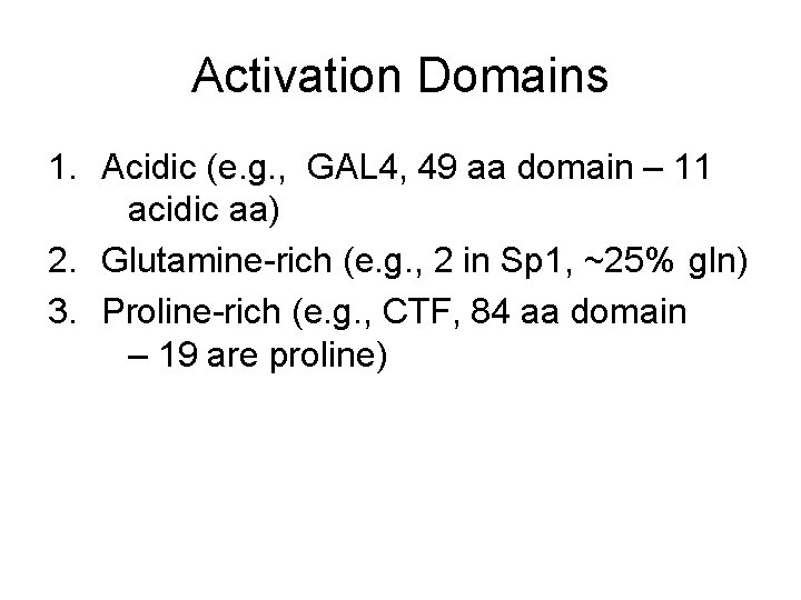Activation Domains 1. Acidic (e. g. , GAL 4, 49 aa domain – 11 Activation Domains 1. Acidic (e. g. , GAL 4, 49 aa domain – 11