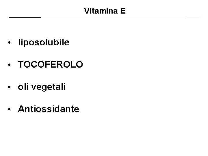 Vitamina E • liposolubile • TOCOFEROLO • oli vegetali • Antiossidante 