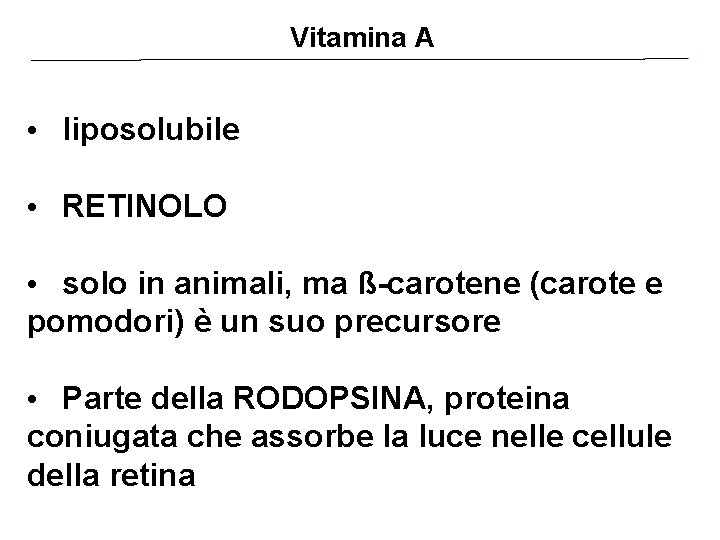 Vitamina A • liposolubile • RETINOLO • solo in animali, ma ß-carotene (carote e