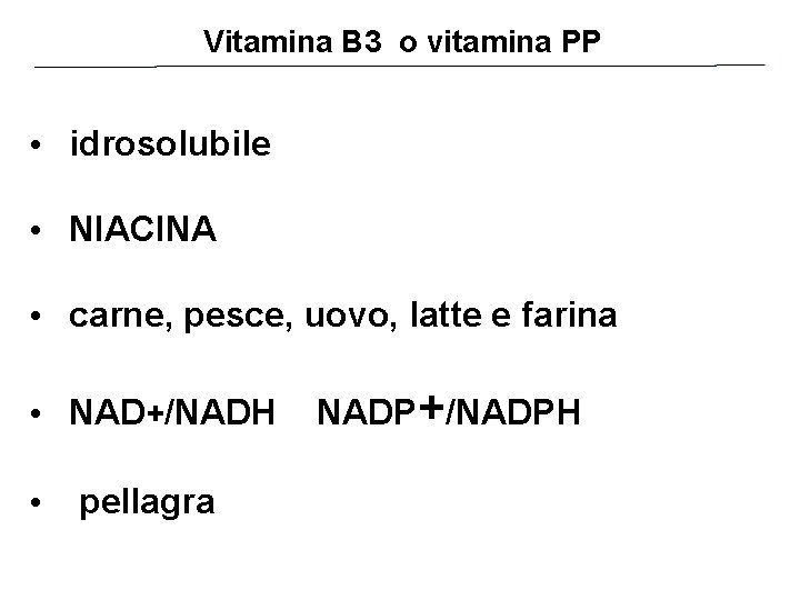 Vitamina B 3 o vitamina PP • idrosolubile • NIACINA • carne, pesce, uovo,