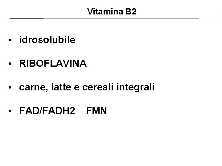 Vitamina B 2 • idrosolubile • RIBOFLAVINA • carne, latte e cereali integrali •