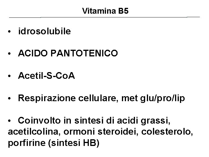 Vitamina B 5 • idrosolubile • ACIDO PANTOTENICO • Acetil-S-Co. A • Respirazione cellulare,