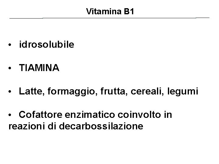 Vitamina B 1 • idrosolubile • TIAMINA • Latte, formaggio, frutta, cereali, legumi •
