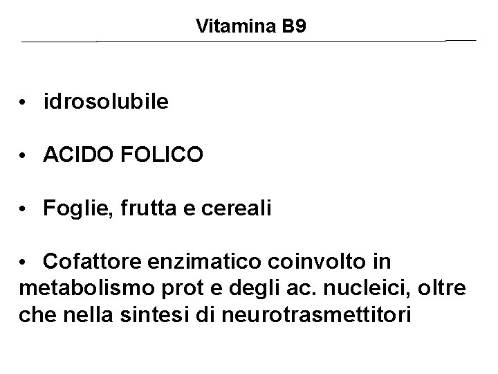 Vitamina B 9 • idrosolubile • ACIDO FOLICO • Foglie, frutta e cereali •