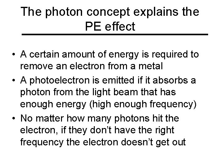 The photon concept explains the PE effect • A certain amount of energy is The photon concept explains the PE effect • A certain amount of energy is