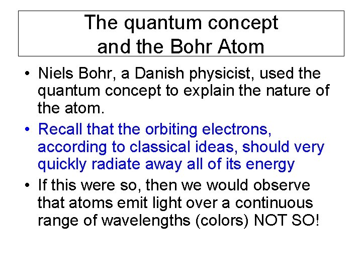 The quantum concept and the Bohr Atom • Niels Bohr, a Danish physicist, used The quantum concept and the Bohr Atom • Niels Bohr, a Danish physicist, used