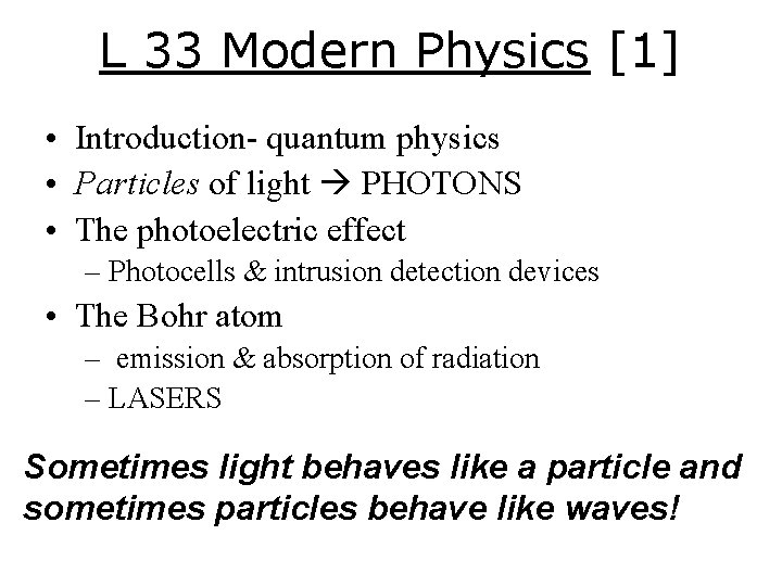 L 33 Modern Physics [1] • Introduction- quantum physics • Particles of light PHOTONS
