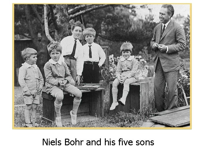 Niels Bohr and his five sons Niels Bohr and his five sons