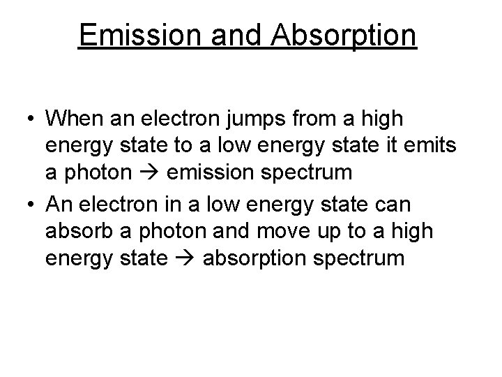 Emission and Absorption • When an electron jumps from a high energy state to Emission and Absorption • When an electron jumps from a high energy state to
