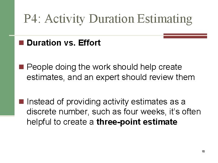 P 4: Activity Duration Estimating n Duration vs. Effort n People doing the work