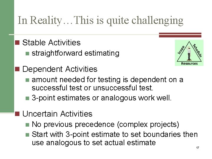 In Reality…This is quite challenging n Stable Activities n straightforward estimating n Dependent Activities