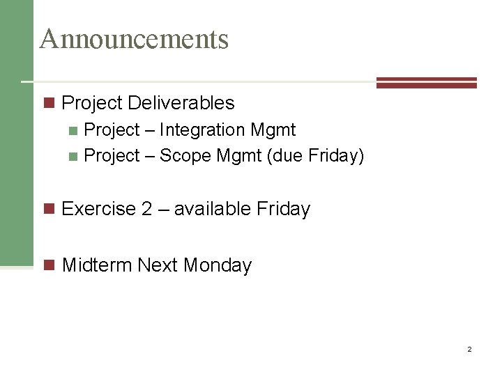 Announcements n Project Deliverables n Project – Integration Mgmt n Project – Scope Mgmt