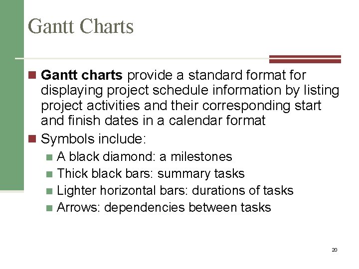 Gantt Charts n Gantt charts provide a standard format for displaying project schedule information