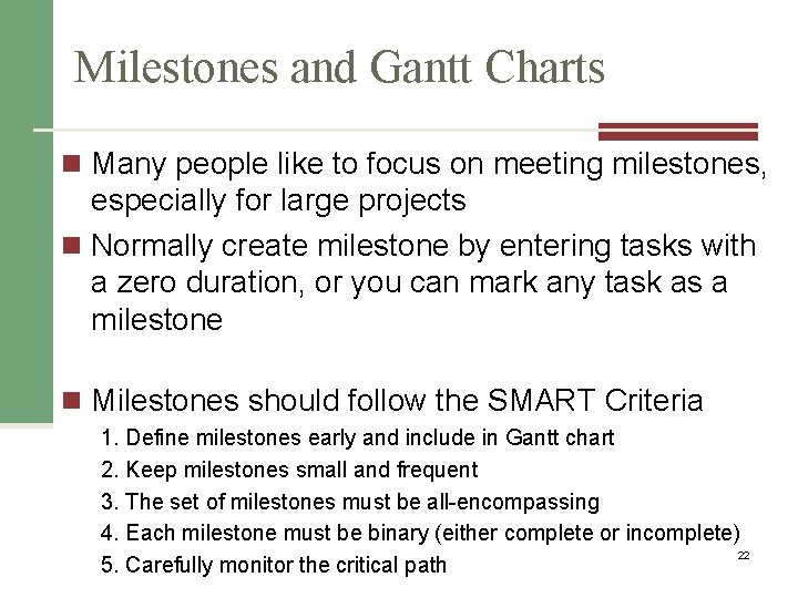 Milestones and Gantt Charts n Many people like to focus on meeting milestones, especially
