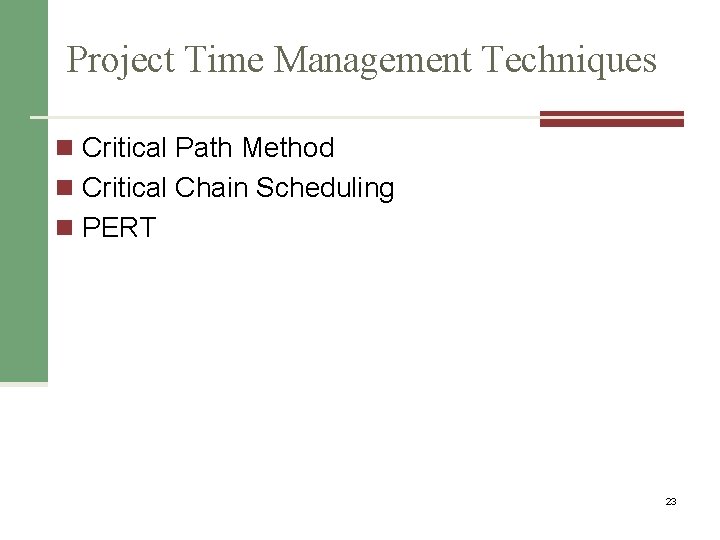 Project Time Management Techniques n Critical Path Method n Critical Chain Scheduling n PERT