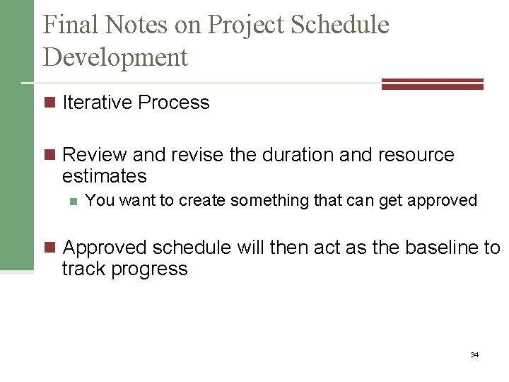 Final Notes on Project Schedule Development n Iterative Process n Review and revise the