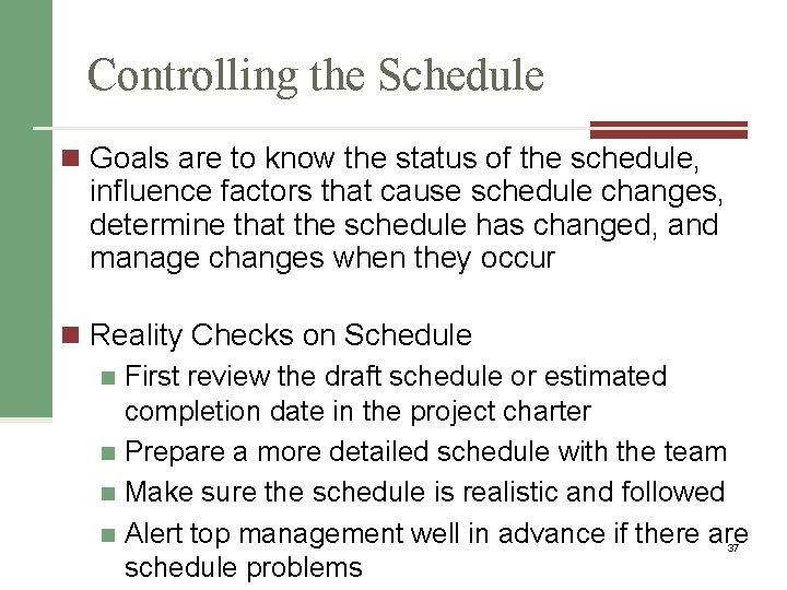 Controlling the Schedule n Goals are to know the status of the schedule, influence