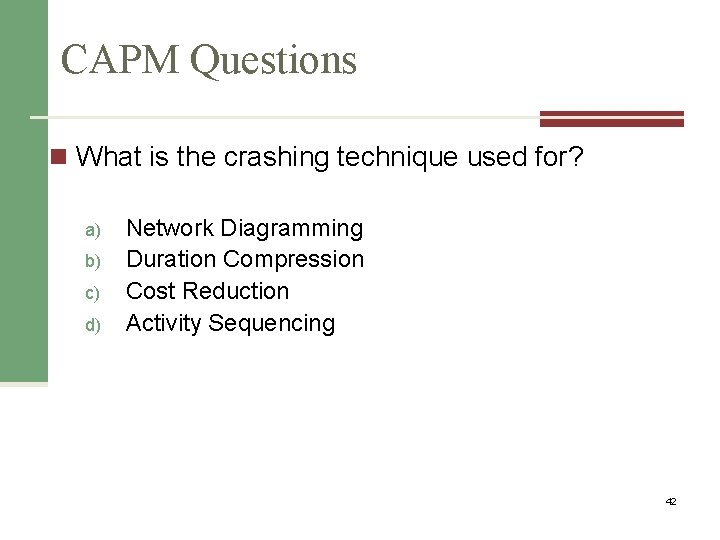 CAPM Questions n What is the crashing technique used for? a) b) c) d)