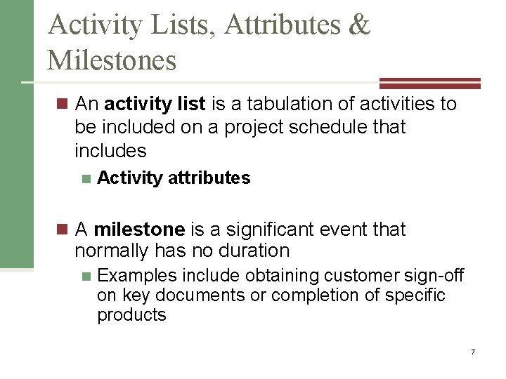 Activity Lists, Attributes & Milestones n An activity list is a tabulation of activities