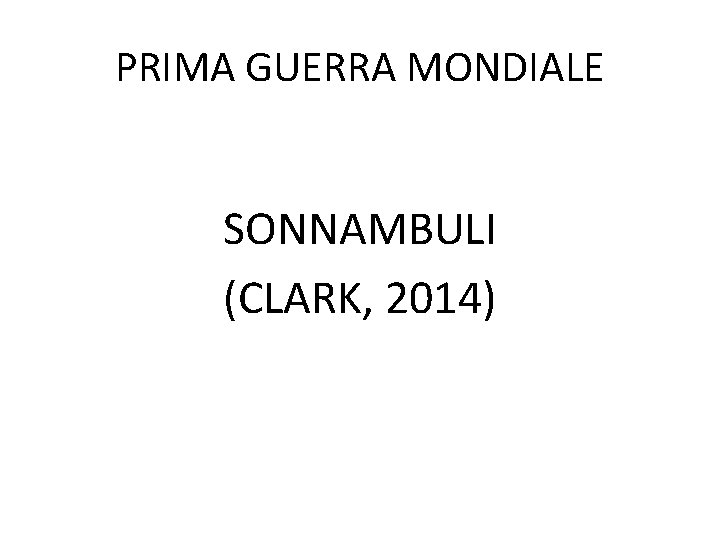 PRIMA GUERRA MONDIALE SONNAMBULI (CLARK, 2014) 