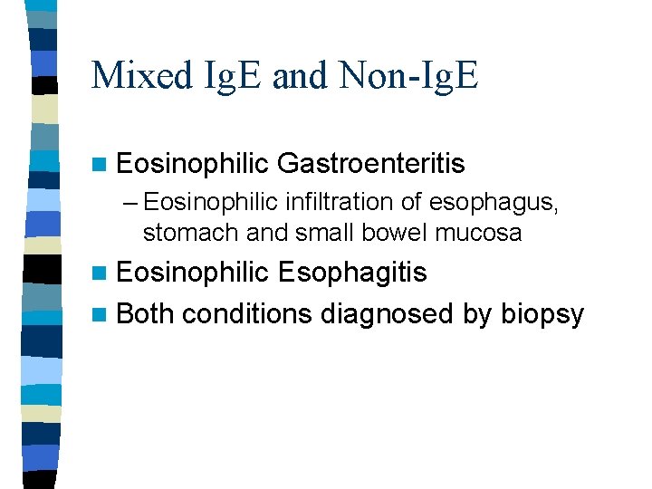Mixed Ig. E and Non-Ig. E n Eosinophilic Gastroenteritis – Eosinophilic infiltration of esophagus,
