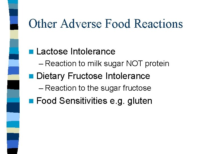 Other Adverse Food Reactions n Lactose Intolerance – Reaction to milk sugar NOT protein