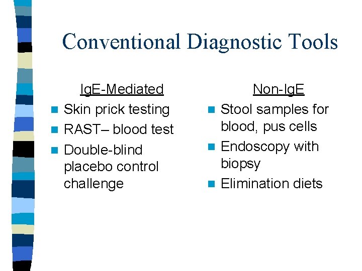 Conventional Diagnostic Tools Ig. E-Mediated n Skin prick testing n RAST– blood test n