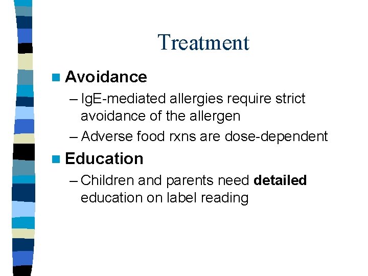 Treatment n Avoidance – Ig. E-mediated allergies require strict avoidance of the allergen –