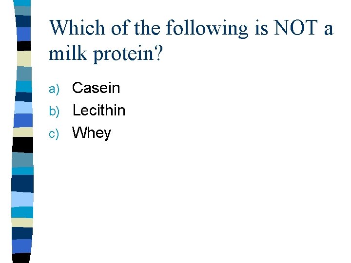 Which of the following is NOT a milk protein? Casein b) Lecithin c) Whey