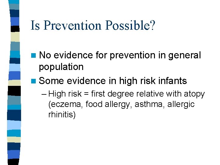 Is Prevention Possible? n No evidence for prevention in general population n Some evidence