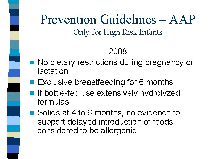 Prevention Guidelines – AAP Only for High Risk Infants n n 2008 No dietary
