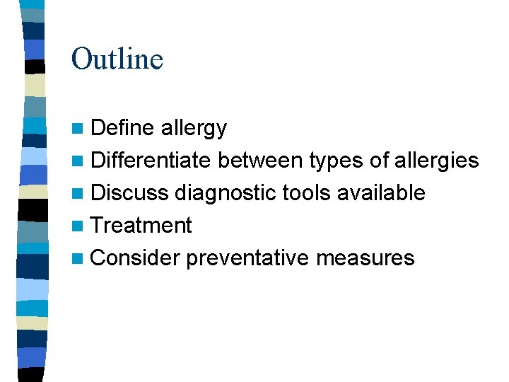 Outline n Define allergy n Differentiate between types of allergies n Discuss diagnostic tools