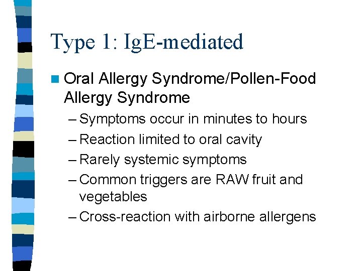 Type 1: Ig. E-mediated n Oral Allergy Syndrome/Pollen-Food Allergy Syndrome – Symptoms occur in