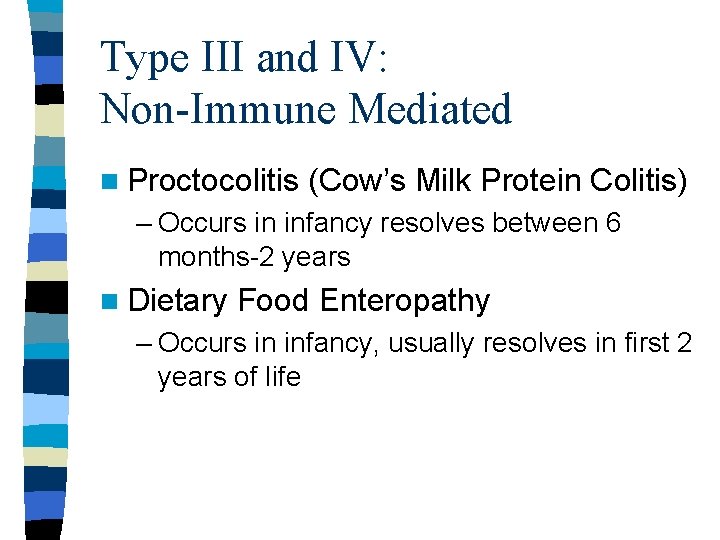 Type III and IV: Non-Immune Mediated n Proctocolitis (Cow’s Milk Protein Colitis) – Occurs