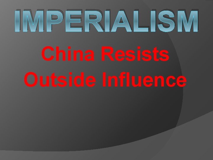 IMPERIALISM China Resists Outside Influence 